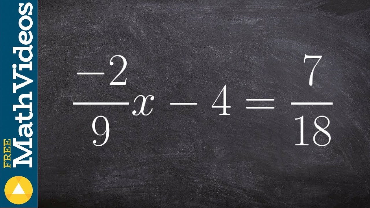 Solving an equation with multiple fractions ex 2, (–2/9)x - 4 = 7/18